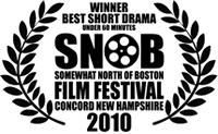 2010 Winner, Best Short Drama under 60 Minutes Somewhat North of Boston (SNOB) Film Festival Concord, NH